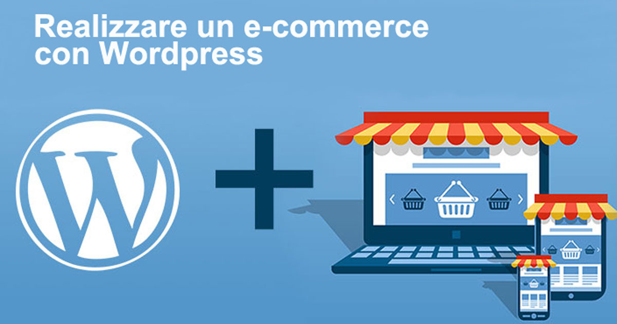 Realizzare un e-commerce con Wordpress.