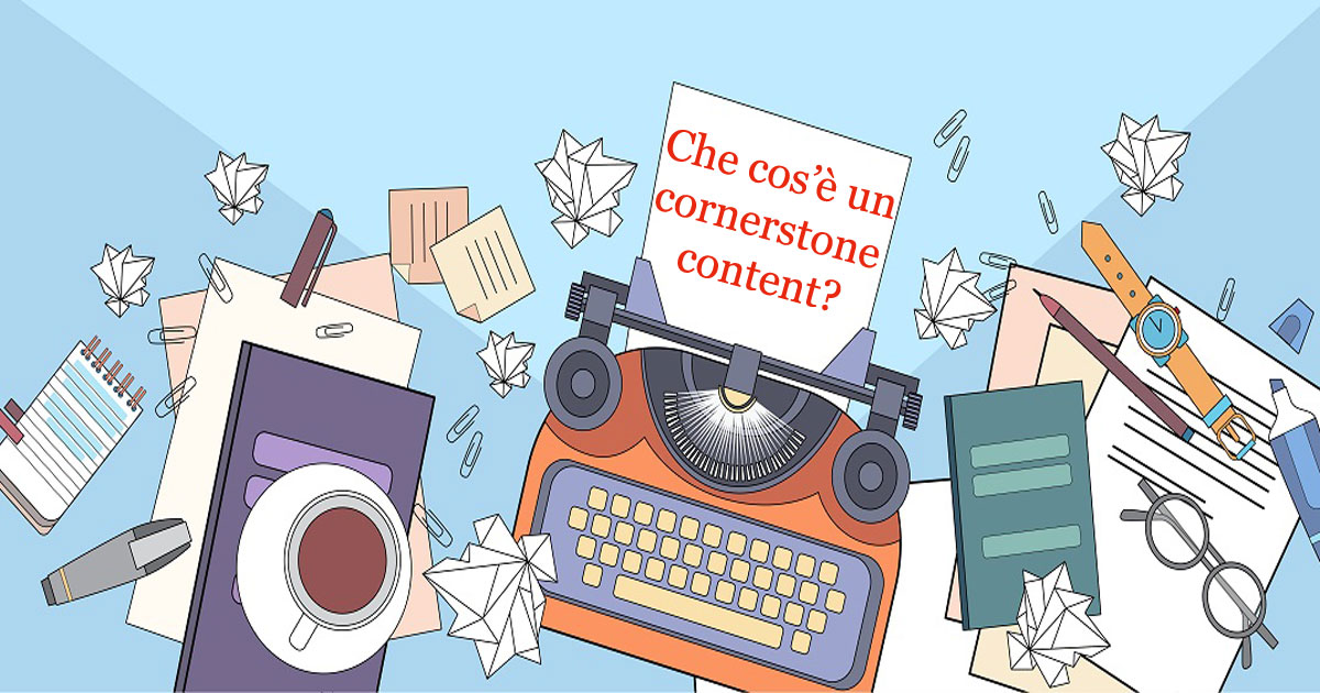 Che cos'è un cornerstone content?