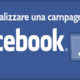 Come realizzare una campagna Facebook.