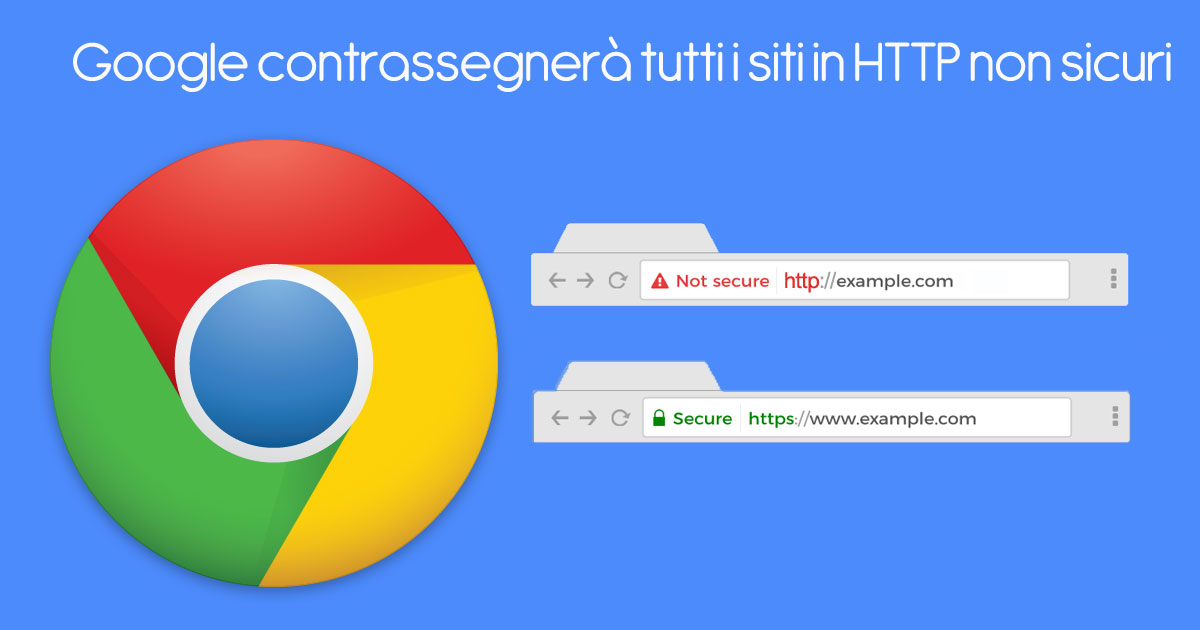 Google contrassegnerà tutti i siti in HTTP non sicuri