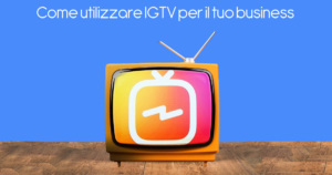 Come utilizzare IGTV per il tuo business