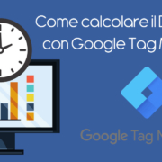 Come calcolare Dwell Time con Google Tag Manager