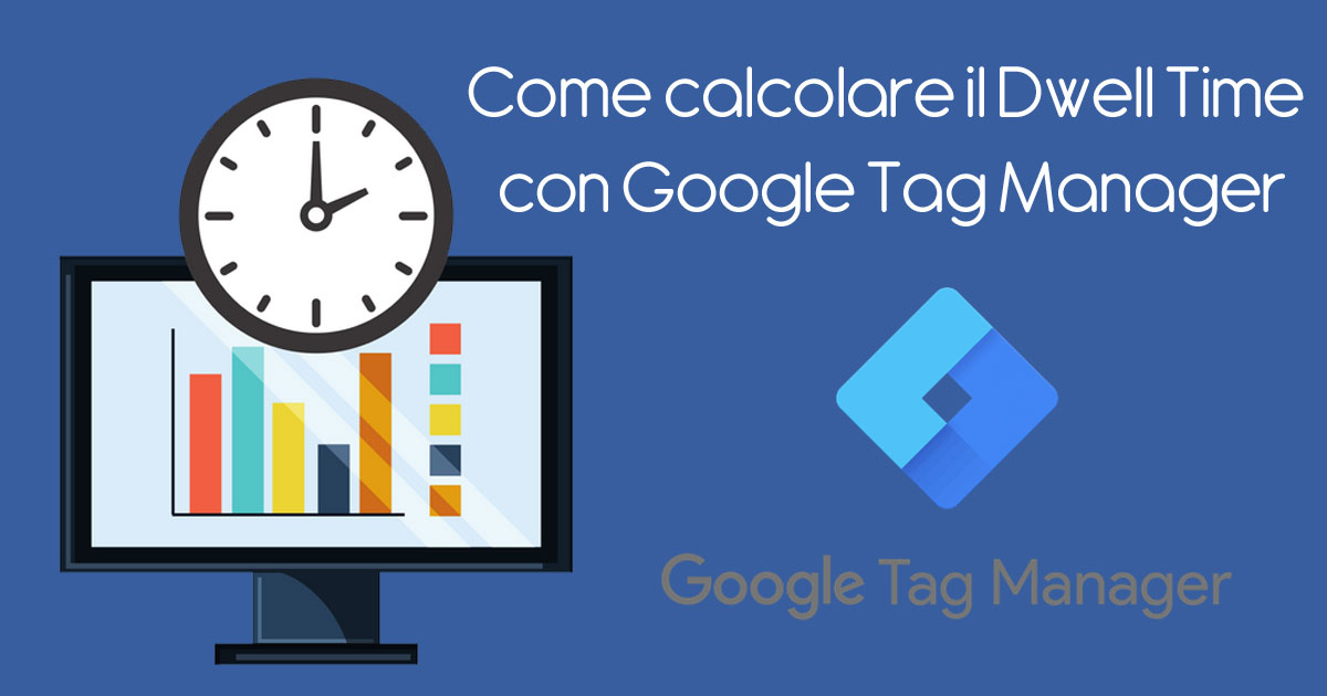 Come calcolare Dwell Time con Google Tag Manager